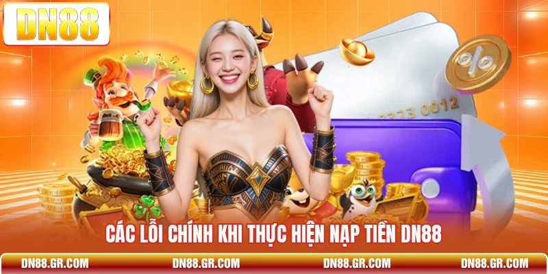 Các lỗi chính khi thực hiện nạp tiền Dn88